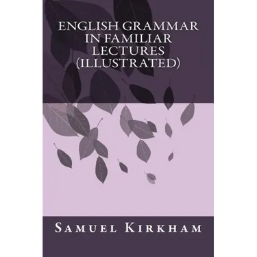 English Grammar in Familiar Lectures (Illustrated)