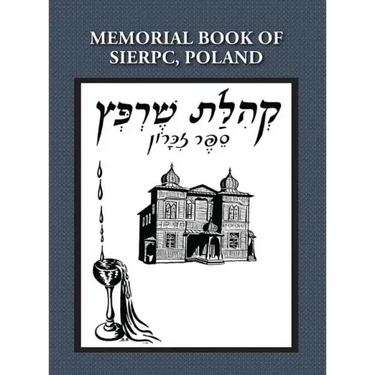 Memorial (Yizkor) Book of the Community of Sierpc, Poland - Translation of Kehilat Sierpc; Sefer Zikaron