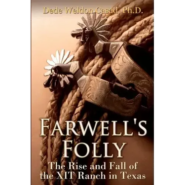 Farwell's Folly: The Rise and Fall of the XIT Ranch in Texas