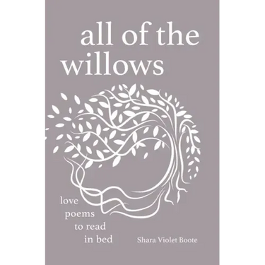 All of the Willows: Love Poems to Read in Bed