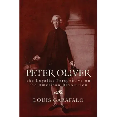 Peter Oliver: the Loyalist Perspective on the American Revolution