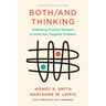 Both/And Thinking: Embracing Creative Tensions to Solve Your Toughest Problems