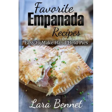 Favorite Empanada Recipes: Easy to Make Hand-Held Pies
