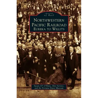 Northwestern Pacific Railroad: Eureka to Willits