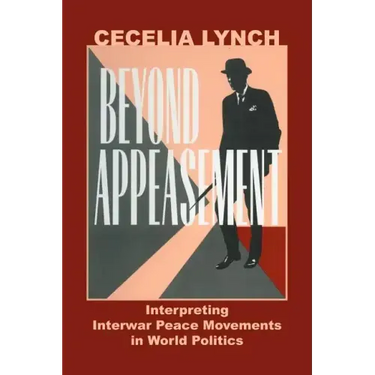 Beyond Appeasement: Interpreting Interwar Peace Movements in World Politics