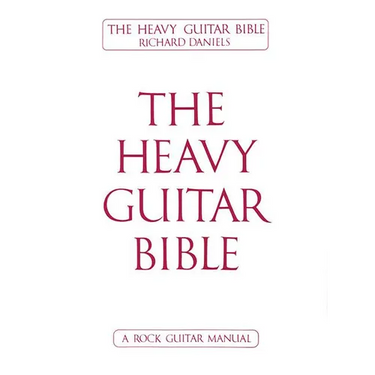The Heavy Guitar Bible Rock Guitar Instruction Manual Learn Chords, Scales, and Techniques for Hard Rock, Metal, and Classic Rock Guitar Complete Guid