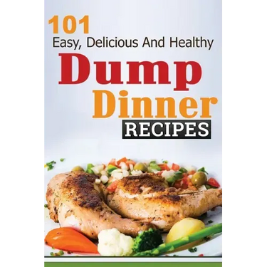 101 Dump Dinner Recipes