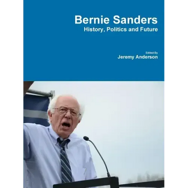 Bernie Sanders - History, Politics and Future