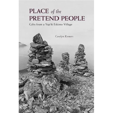 Place of the Pretend People: Gifts from a Yup'ik Eskimo Village