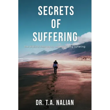 The Secrets of Suffering: The Biblical Formula to Understanding Suffering