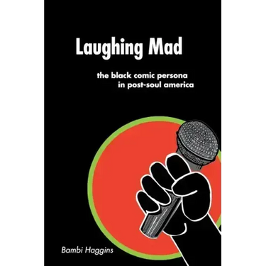 Laughing Mad: The Black Comic Persona in Post-Soul America