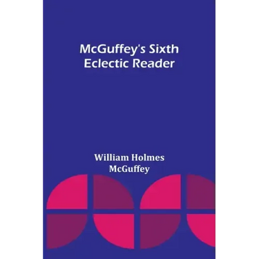 McGuffey's Sixth Eclectic Reader