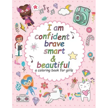I'am confident brave smart and beautiful: a coloring book for girls: Inspirational and motivational coloring book for girls