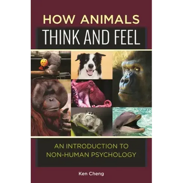 How Animals Think and Feel: An Introduction to Non-Human Psychology