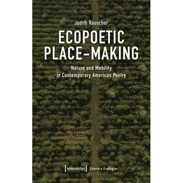 Ecopoetic Place-Making: Nature and Mobility in Contemporary American Poetry