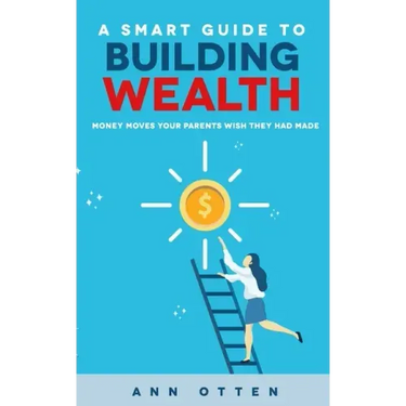 A Smart Guide to Building Wealth: Money Moves Your Parents Wish They Had Made