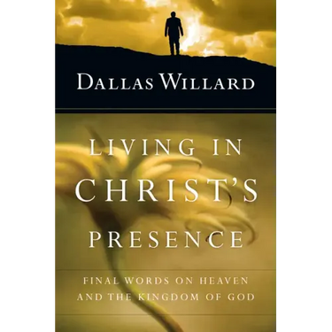 Living in Christ's Presence: Final Words on Heaven and the Kingdom of God