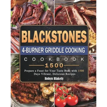 Blackstone 4-Burner Griddle Cooking Cookbook 1500: Prepare a Feast for Your Taste Buds with 1500 Days Vibranr, Delicious Recipes