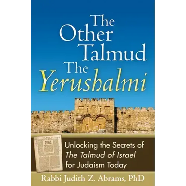 The Other Talmud--The Yerushalmi: Unlocking the Secrets of the Talmud of Israel for Judaism Today