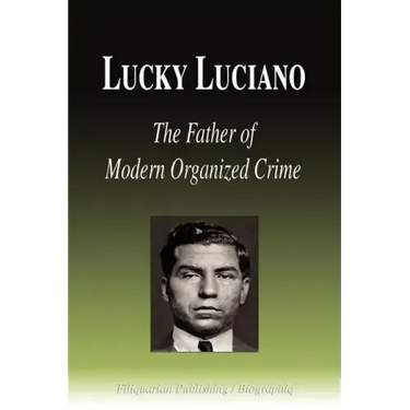 Lucky Luciano - The Father of Modern Organized Crime (Biography)