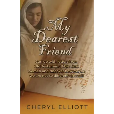 My Dearest Friend: Curl Up With Letters From Old Testament Bible-time Women and Discover How Maybe we are not so Different After All!