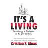 It's a Living: Surviving as a Freelancer in the 21st Century, The Ultimate Guide to Success for Artists and Creative Professionals
