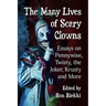 The Many Lives of Scary Clowns: Essays on Pennywise, Twisty, the Joker, Krusty and More