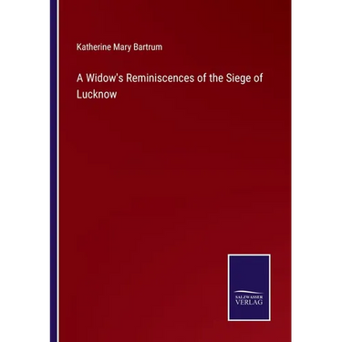 A Widow's Reminiscences of the Siege of Lucknow