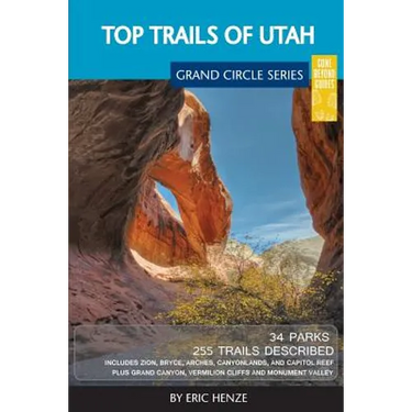 Top Trails of Utah: Includes Zion, Bryce, Capitol Reef, Canyonlands, Arches, Grand Staircase, Coral Pink Sand Dunes, Goblin Valley, and Glen Canyon