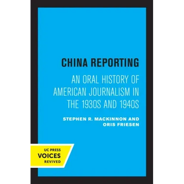 China Reporting: An Oral History of American Journalism in the 1930s and 1940s
