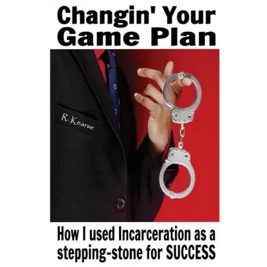 Changin' Your Game Plan: How I used incarceration as a stepping stone for SUCCESS