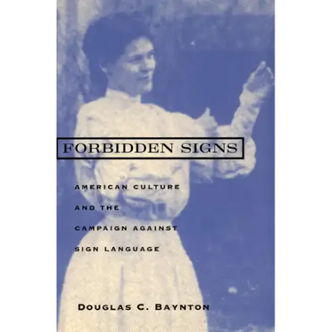 Forbidden Signs: American Culture and the Campaign against Sign Language