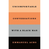Uncomfortable Conversations with a Black Man