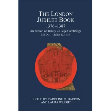 The London Jubilee Book, 1376-1387: An Edition of Trinity College Cambridge MS O.3.11, Folios 133-157