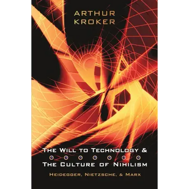 The Will to Technology and the Culture of Nihilism: Heidegger, Nietzsche, and Marx