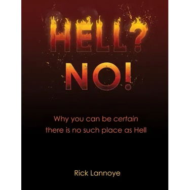 Hell? No!: Why You Can Be Certain There Is No Such Place As Hell
