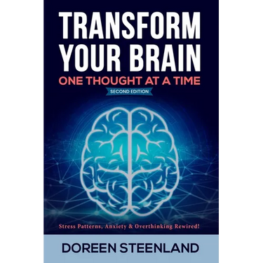 Transform Your Brain, One Thought At A Time: Stress Patterns, Anxiety & Overthinking Rewired! Second Edition