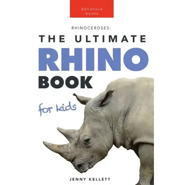 Rhinoceroses The Ultimate Rhino Book for Kids: 100+ Amazing Rhino Facts, Photos & More
