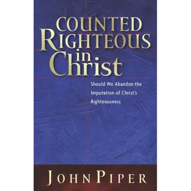 Counted Righteous in Christ: Should We Abandon the Imputation of Christ's Righteousness?