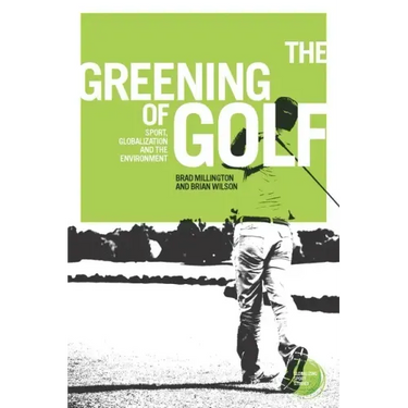 The Greening of Golf: Sport, Globalization and the Environment