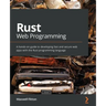 Rust Web Programming: A hands-on guide to developing fast and secure web apps with the Rust programming language