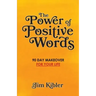 The Power of Positive Words: 90 Day Makeover For Your Life