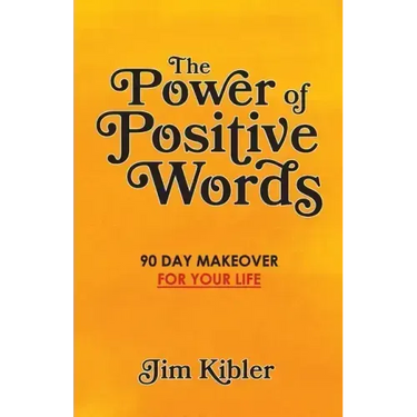 The Power of Positive Words: 90 Day Makeover For Your Life
