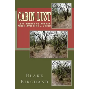 Cabin-Lust 1000 Things to Ponder When Building a Cabin