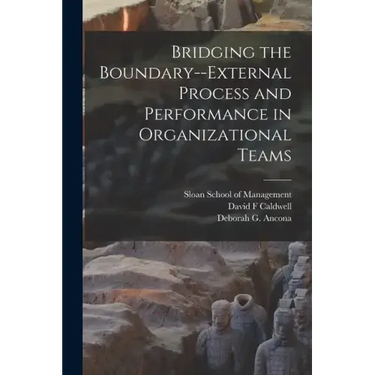 Bridging the Boundary--external Process and Performance in Organizational Teams
