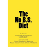 The No B.S. Diet Book: Science-Based Recommendations to Stay Healthy and Medication Free--Without the B.S.