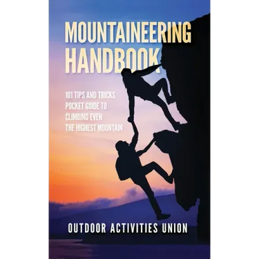 Mountaineering Handbook: 101 Tips and Tricks Pocket Guide to Climbing even the Highest Mountain