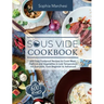 Sous Vide Cookbook: 600 Easy Foolproof Recipes to Cook Meat, Seafood and Vegetables in Low Temperature for Everyone, from Beginner to Advanced