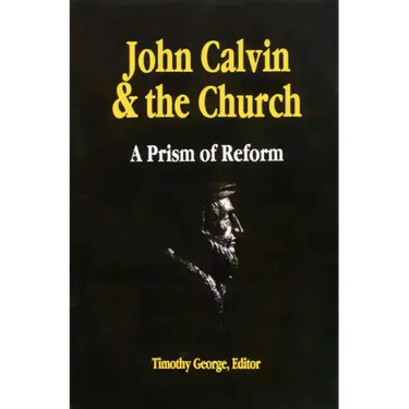 John Calvin and the Church: A Prism of Reform