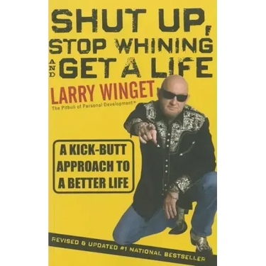 Shut Up, Stop Whining, and Get a Life